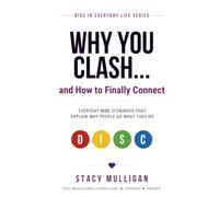 WHY YOU CLASH... and How to Finally Connect: Everyday DISC Scenarios That Explain Why People Do What They Do