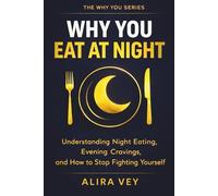 Why You Eat at Night: Understanding Night Eating, Evening Cravings, and How to Stop Fighting Yourself