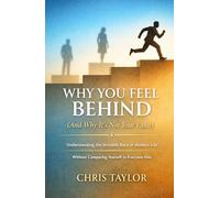 Why You Feel Behind (And Why It’s Not Your Fault): Understanding the Invisible Race of Modern Life Without Comparing Yourself to Everyone Else.