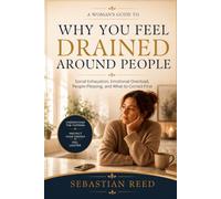 Why You Feel Drained Around People: A Woman's Guide to Social Exhaustion, Emotional Overload, People-Pleasing, and What to Correct First
