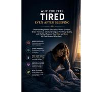 Why You Feel Tired Even After Sleeping: Understanding Hidden Exhaustion, Mental Overload, Stress Hormones, Emotional Fatigue, Poor Sleep Quality, and the Real Reasons Your Mind drained
