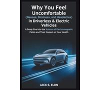 Why You Feel Uncomfortable (Nausea, Dizziness, and Headaches) in Driverless & Electric Vehicles: A Deep Dive into the Science of Electromagnetic Fields and Their Impact on Your Health