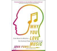 Why You Love Music: From Mozart to Metallica--The Emotional Power of Beautiful Sounds