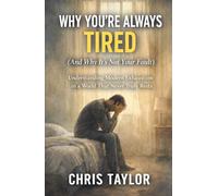 Why You’re Always Tired (And Why It’s Not Your Fault): Understanding Modern Exhaustion in a World That Never Truly Rests