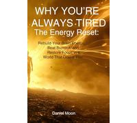 WHY YOU’RE ALWAYS TIRED: The Energy Reset: Rebuild Your Brain Energy, Beat Burnout, and Restore Focus in a World That Drains You