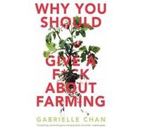 Why You Should Give a Fck About Farming by Gabrielle Chan Gabrielle Chan (Auteur)