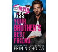 Why You Should Never Kiss Your Brother's Best Friend