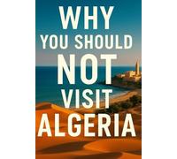 Why you should not visit Algeria