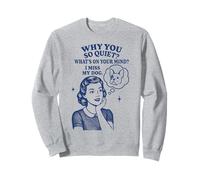 Why You So Quiet I Miss My Dog Bouledogue français Sweatshirt