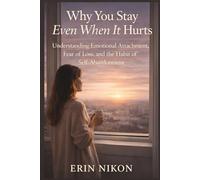 Why You Stay Even When It Hurts: Understanding Emotional Attachment, Fear of Loss, and the Habit of Self-Abandonment