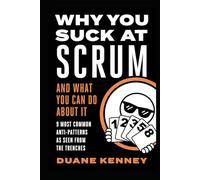 WHY YOU SUCK AT SCRUM - AND WHAT YOU CAN DO ABOUT IT: 9 MOST COMMON ANTI-PATTERNS AS SEEN FROM THE TRENCHES
