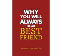 Why You Will Always Be My Best Friend: 30 Things I Love About You A Fill-In-The-Blank Gift Journal to Celebrate Your Friendship