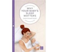 Why Your Babys Sleep Matters by Sarah OckwellSmith Sarah Ockwell - Smith, (Auteur)