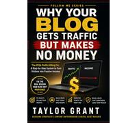 WHY YOUR BLOG GETS TRAFFIC BUT MAKES NO MONEY: The 2026 Profit-Killing Fix: A Step-by-Step System to Turn Visitors into Passive Income