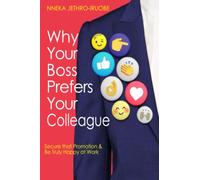 WHY YOUR BOSS PREFERS YOUR COLLEAGUE: Tips To Get Promoted and Be Really Happy At Work