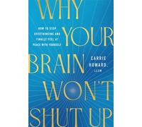 Why Your Brain Won't Shut Up How to Stop Overthinking and Finally Feel at Peace with Yourself - Carrie Howard - Thomas nelson - ebook (ePub) - Livre