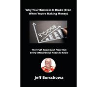 Why Your Business Is Broke (Even When Youre Making Money): The Truth About Cash Flow That Every Entrepreneur Needs To Know: 2 (The Thriving Business Code)