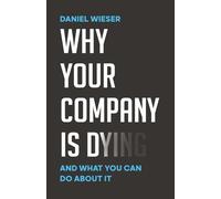 Why Your Company Is Dying: And What You Can Do About It