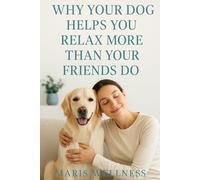 Why Your Dog Helps You Relax More Than Your Friends Do