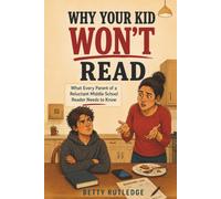 Why Your Kid Won't Read: What Every Parent of a Reluctant Middle School Reader Needs to Know
