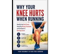 Why Your Knee Hurts When Running: Identify the Real Cause, Avoid the Wrong Treatment, and Get Back to Running Faster