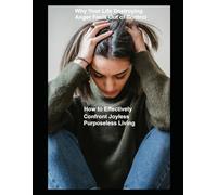 Why Your Life Destroying Anger Feels Out of Control: How to Confront Joyless Purposeless Living