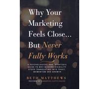 Why Your Marketing Feels Close… But Never Fully Works: A Psychological and Strategic Guide to Why Modern Business Visibility Stops Translating into Trust, Momentum, and Growth.
