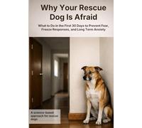 Why Your Rescue Dog Is Afraid: How to Avoid Turning Fear, Freeze Responses, and Long-Term Anxiety in Rescue Dogs