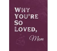 Why You're So Loved, Mom: A Guided Keepsake to Fill With Memories, Gratitude & Love