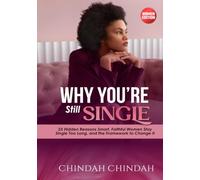 WHY YOU'RE STILL SINGLE: 25 Hidden Reasons Smart, Faithful Women Stay Single Too Long, and the Step-by-Step Framework to Finally Change It