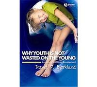 Why Youth Is Not Wasted on the Young David F. Bjorklund (Auteur)