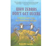 Why Zebras Don't Get Ulcers: Guide to Stress, Stress-related Diseases and Coping