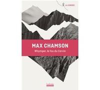Whymper, le fou du Cervin Max Chamson (Auteur)