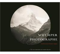 Whymper photographe Conférence à la lanterne magique - Peter Berg - Du Mont-Blanc - broché - Beau livre