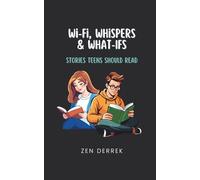 Wi-Fi, Whispers & What-Ifs: Stories Teens Should Read