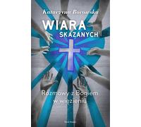Wiara skazanych Katarzyna Borowska (Buch auf Polnisch)