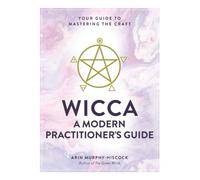 Wicca: A Modern Practitioner's Guide