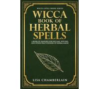 Wicca Book of Herbal Spells: A Beginner’s Book of Shadows for Wiccans, Witches, and Other Practitioners of Herbal Magic