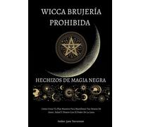 WICCA BRUJERÍA PROHIBIDA HECHIZOS DE MAGIA NEGRA: Cómo Crear Tu Plan Maestro Para Manifestar Tus Deseos De Amor, Salud Y Dinero Con El Poder De La Luna.