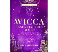Wicca Essential Oils Magic by Lisa Chamberlain Lisa Chamberlain (Auteur)