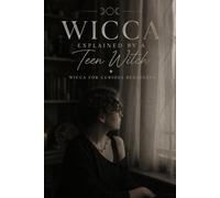 Wicca Explained by a teen witch: Book two: Wicca for Curious Beginners