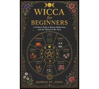 WICCA FOR BEGINNERS: A Modern Path to Ritual, Reflection, and the Wheel of the Year