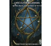 Wicca for Beginners: Rituals, Magic, and the Wheel of the Year