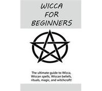 Wicca for Beginners The ultimate guide to Wicca Wiccan spells Wiccan beliefs rituals magic and witchcraft - Stephanie Mills - Ingram Publishing - Livre en Stephanie MillsStephanie Mills (Auteur)