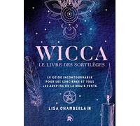 Wicca - le livre de sortilèges: Le guide incontournable pour les sorcières et tous les adeptes de la magie verte