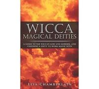 Wicca Magical Deities: A Guide to the Wiccan God and Goddess, and Choosing a Deity to Work Magic With - [Livre en VO] Lisa Chamberlain (Auteur)