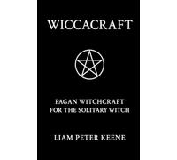 Wiccacraft: Pagan Witchcraft For The Solitary Witch