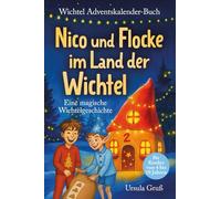 Wichtel-Adventskalender-Buch | Eine magische Wichtelgeschichte für Kinder von 4 bis 10 Jahren | Nico und Flocke im Land der Wichtel | Zum Vorlesen & ... im Advent | Für Erstleser (Mädchen & Jungen)
