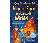Wichtel-Adventskalender-Buch | Eine magische Wichtelgeschichte für Kinder von 4 bis 10 Jahren | Nico und Flocke im Land der Wichtel | Zum Vorlesen & ... im Advent | Für Erstleser (Mädchen & Jungen)