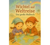 Wichtel auf Weltreise: Das große Malbuch
